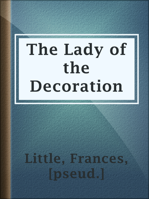 Title details for The Lady of the Decoration by [pseud.] Frances Little - Available